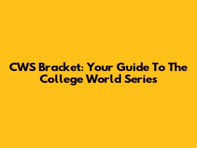 CWS Bracket: Your Guide To The College World Series