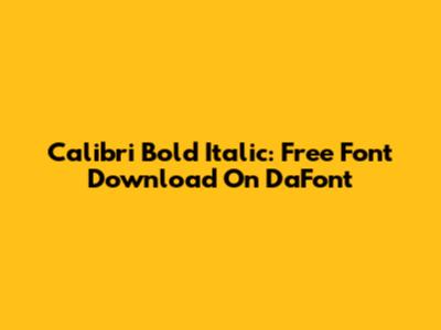 Calibri Bold Italic: Free Font Download On DaFont