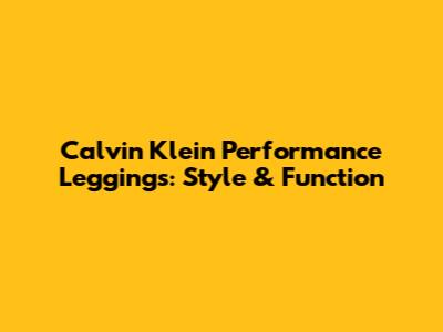 Calvin Klein Performance Leggings: Style & Function