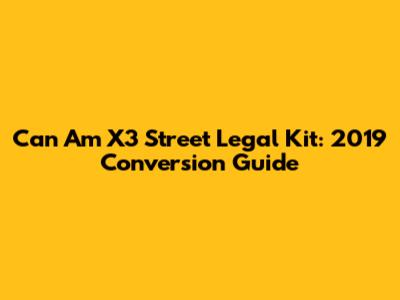 Can Am X3 Street Legal Kit: 2019 Conversion Guide