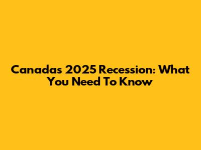 Canada's 2025 Recession: What You Need To Know