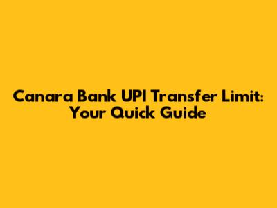 Canara Bank UPI Transfer Limit: Your Quick Guide