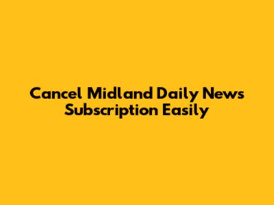 Cancel Midland Daily News Subscription Easily
