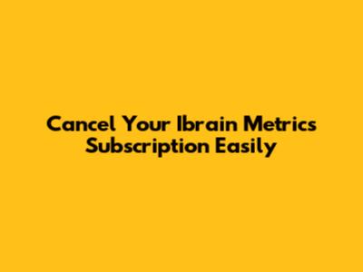 Cancel Your Ibrain Metrics Subscription Easily