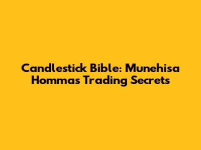 Candlestick Bible: Munehisa Homma's Trading Secrets