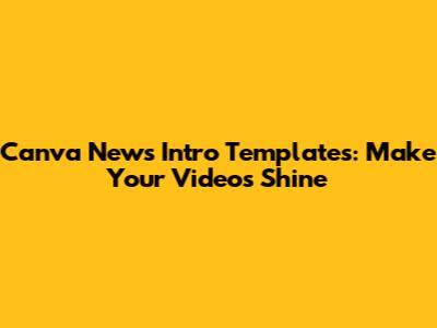 Canva News Intro Templates: Make Your Videos Shine