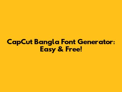 CapCut Bangla Font Generator: Easy & Free!