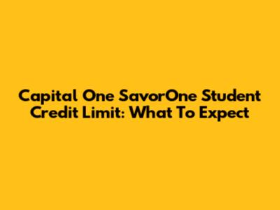 Capital One SavorOne Student Credit Limit: What To Expect