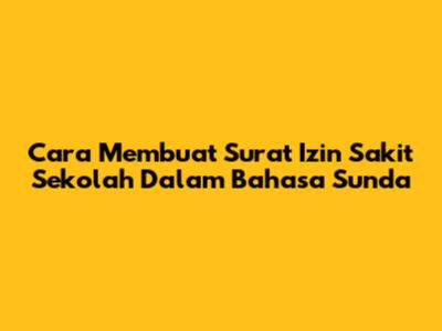 Cara Membuat Surat Izin Sakit Sekolah Dalam Bahasa Sunda