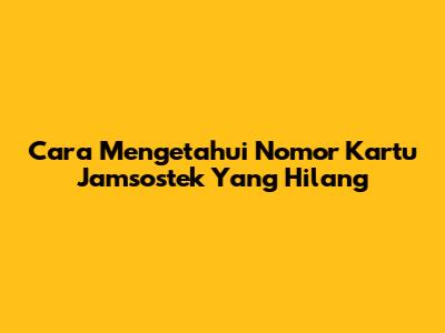 Cara Mengetahui Nomor Kartu Jamsostek Yang Hilang