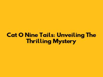 Cat O' Nine Tails: Unveiling The Thrilling Mystery