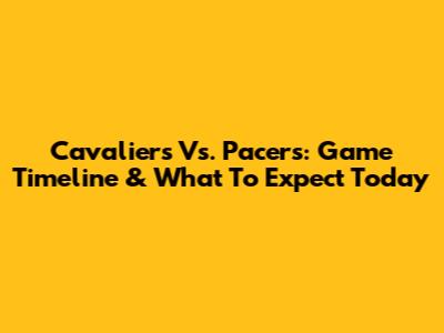Cavaliers Vs. Pacers: Game Timeline & What To Expect Today