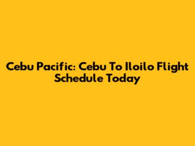 Cebu Pacific: Cebu To Iloilo Flight Schedule Today