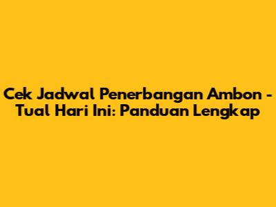 Cek Jadwal Penerbangan Ambon - Tual Hari Ini: Panduan Lengkap