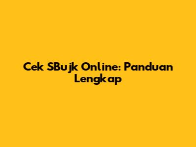 Cek SBujk Online: Panduan Lengkap
