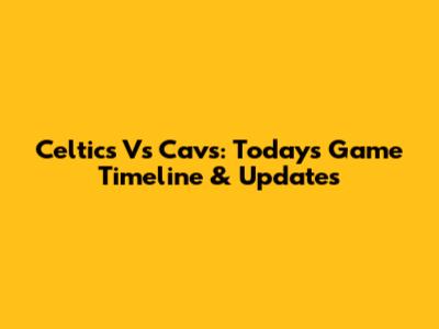 Celtics Vs Cavs: Today's Game Timeline & Updates