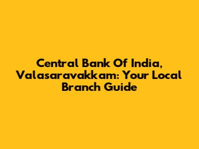 Central Bank Of India, Valasaravakkam: Your Local Branch Guide
