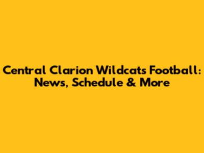 Central Clarion Wildcats Football: News, Schedule & More