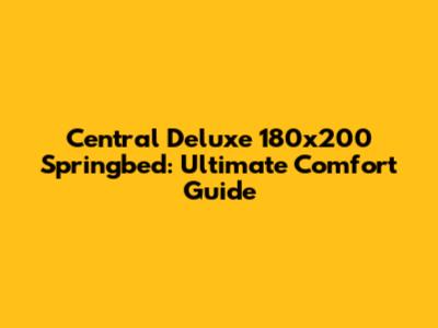 Central Deluxe 180x200 Springbed: Ultimate Comfort Guide
