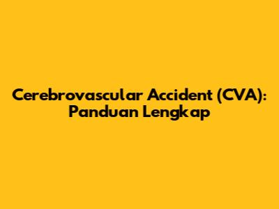 Cerebrovascular Accident (CVA): Panduan Lengkap