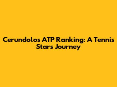 Cerundolo's ATP Ranking: A Tennis Star's Journey