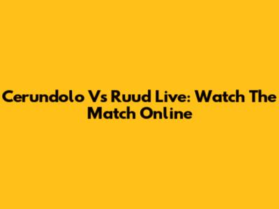 Cerundolo Vs Ruud Live: Watch The Match Online