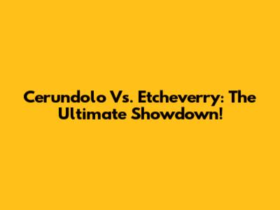 Cerundolo Vs. Etcheverry: The Ultimate Showdown!
