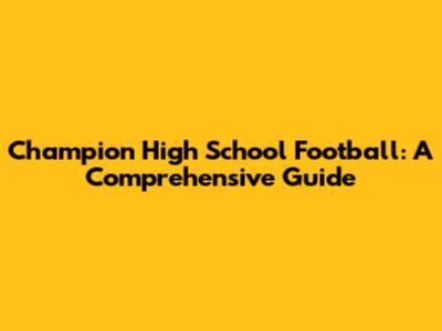 Champion High School Football: A Comprehensive Guide
