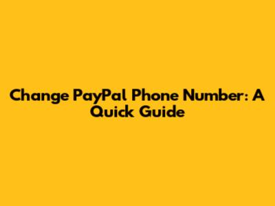 Change PayPal Phone Number: A Quick Guide