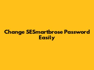 Change SESmartbrose Password Easily