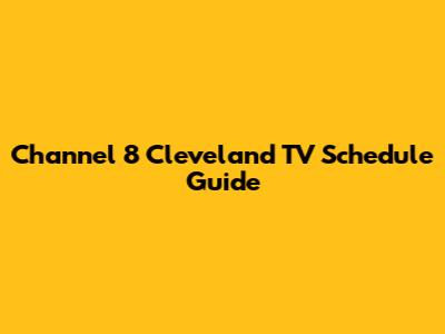 Channel 8 Cleveland TV Schedule Guide