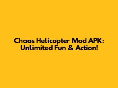 Chaos Helicopter Mod APK: Unlimited Fun & Action!