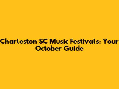 Charleston SC Music Festivals: Your October Guide