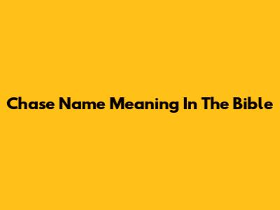 Chase Name Meaning In The Bible