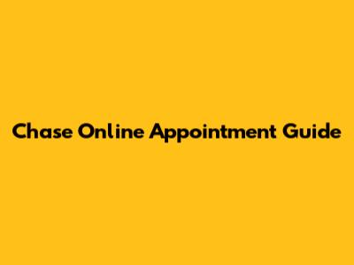 Chase Online Appointment Guide