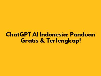 ChatGPT AI Indonesia: Panduan Gratis & Terlengkap!