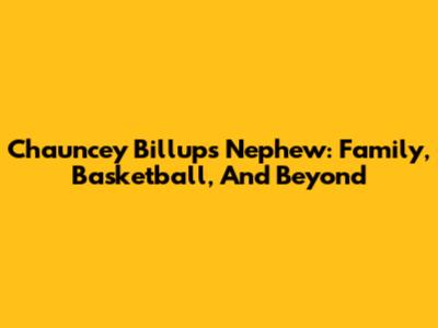 Chauncey Billups' Nephew: Family, Basketball, And Beyond