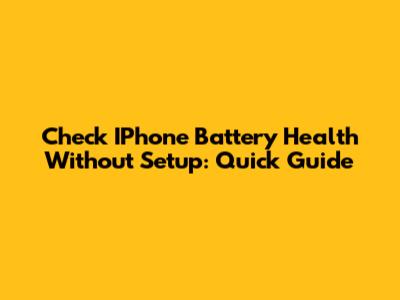 Check IPhone Battery Health Without Setup: Quick Guide