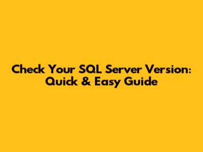 Check Your SQL Server Version: Quick & Easy Guide