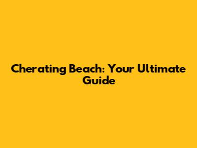 Cherating Beach: Your Ultimate Guide