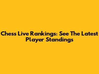 Chess Live Rankings: See The Latest Player Standings