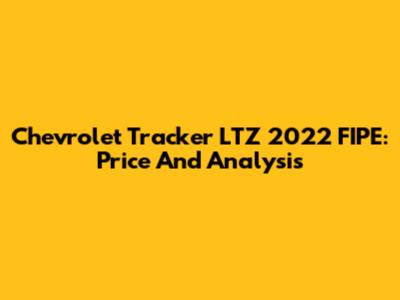 Chevrolet Tracker LTZ 2022 FIPE: Price And Analysis