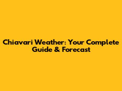 Chiavari Weather: Your Complete Guide & Forecast