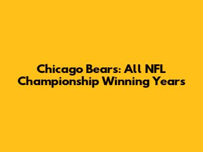 Chicago Bears: All NFL Championship Winning Years