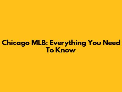 Chicago MLB: Everything You Need To Know