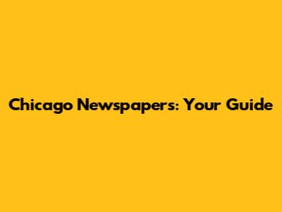 Chicago Newspapers: Your Guide