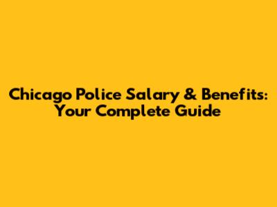 Chicago Police Salary & Benefits: Your Complete Guide