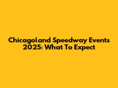 Chicagoland Speedway Events 2025: What To Expect