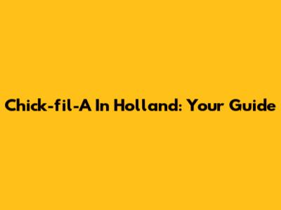 Chick-fil-A In Holland: Your Guide