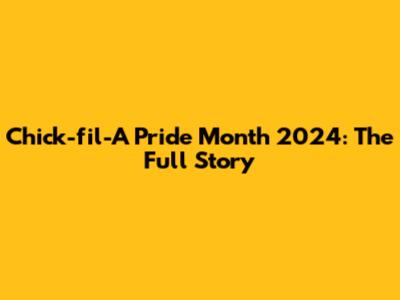 Chick-fil-A Pride Month 2024: The Full Story